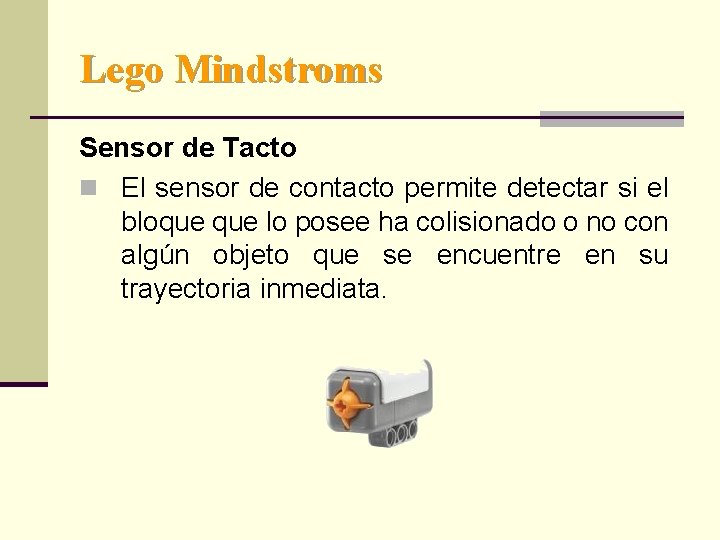 Lego Mindstroms Sensor de Tacto n El sensor de contacto permite detectar si el