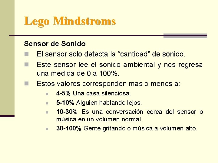 Lego Mindstroms Sensor de Sonido n El sensor solo detecta la “cantidad” de sonido.
