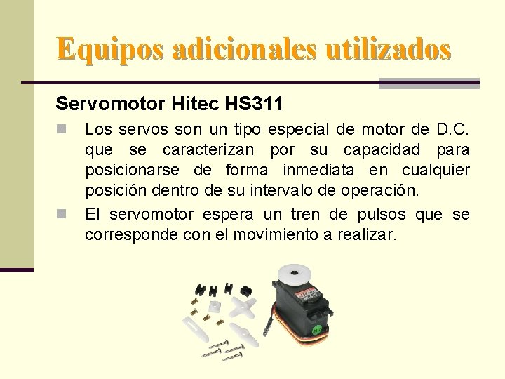 Equipos adicionales utilizados Servomotor Hitec HS 311 n n Los servos son un tipo