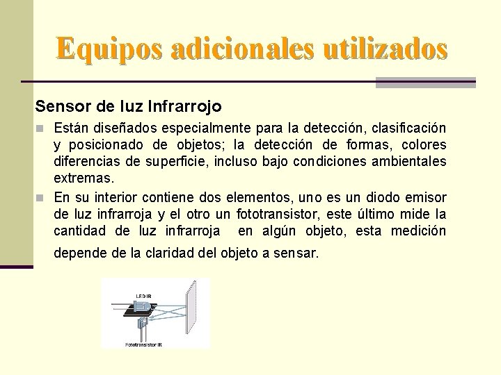 Equipos adicionales utilizados Sensor de luz Infrarrojo n Están diseñados especialmente para la detección,