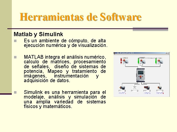 Herramientas de Software Matlab y Simulink n Es un ambiente de cómputo, de alta