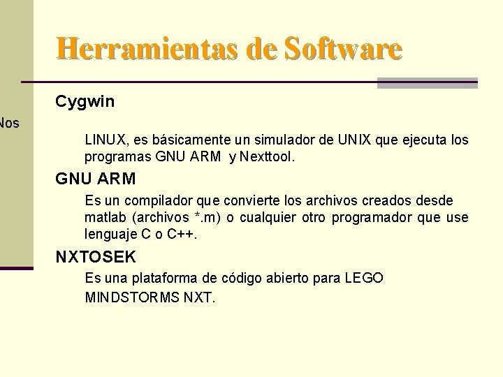 Herramientas de Software Cygwin Nos LINUX, es básicamente un simulador de UNIX que ejecuta