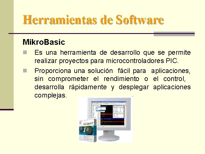 Herramientas de Software Mikro. Basic n n Es una herramienta de desarrollo que se