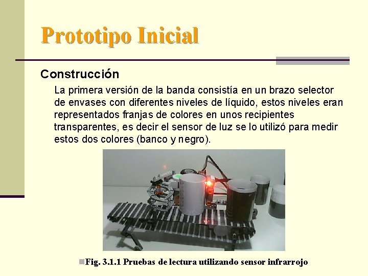 Prototipo Inicial Construcción La primera versión de la banda consistía en un brazo selector