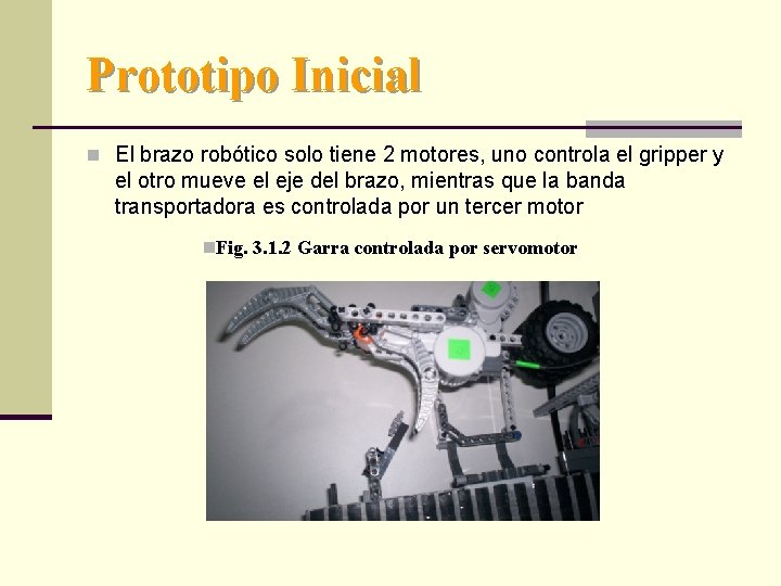 Prototipo Inicial n El brazo robótico solo tiene 2 motores, uno controla el gripper