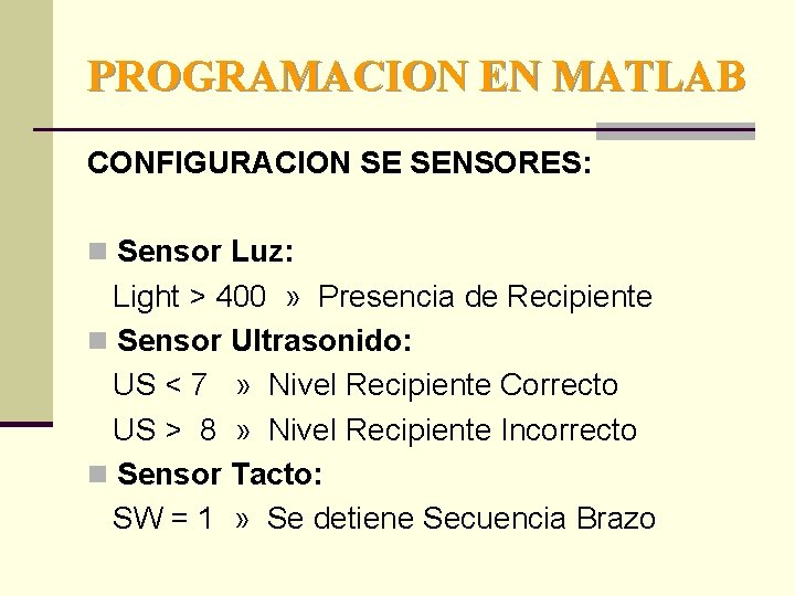 PROGRAMACION EN MATLAB CONFIGURACION SE SENSORES: n Sensor Luz: Light > 400 » Presencia