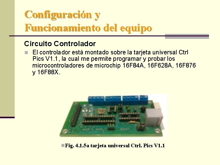 Configuración y Funcionamiento del equipo Circuito Controlador n El controlador está montado sobre la