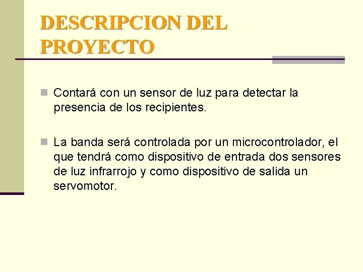 DESCRIPCION DEL PROYECTO n Contará con un sensor de luz para detectar la presencia