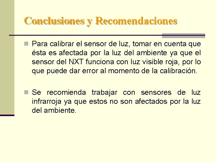 Conclusiones y Recomendaciones n Para calibrar el sensor de luz, tomar en cuenta que