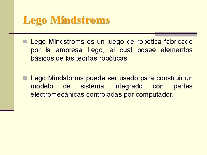 Lego Mindstroms n Lego Mindstroms es un juego de robótica fabricado por la empresa