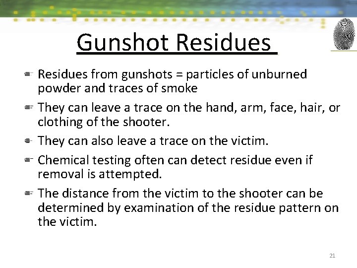 Gunshot Residues from gunshots = particles of unburned powder and traces of smoke They