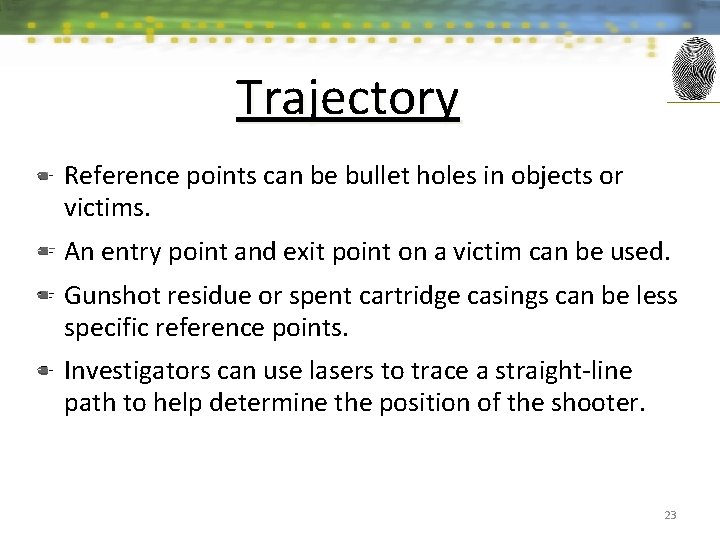 Trajectory Reference points can be bullet holes in objects or victims. An entry point