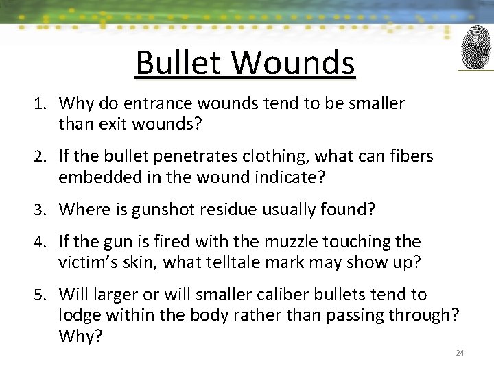 Bullet Wounds 1. Why do entrance wounds tend to be smaller than exit wounds?