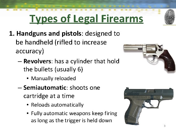 Types of Legal Firearms 1. Handguns and pistols: designed to be handheld (rifled to