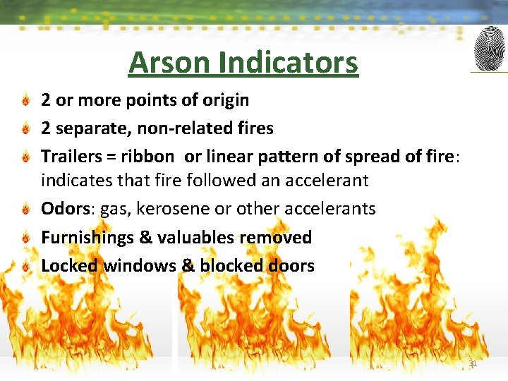 Arson Indicators 2 or more points of origin 2 separate, non-related fires Trailers =