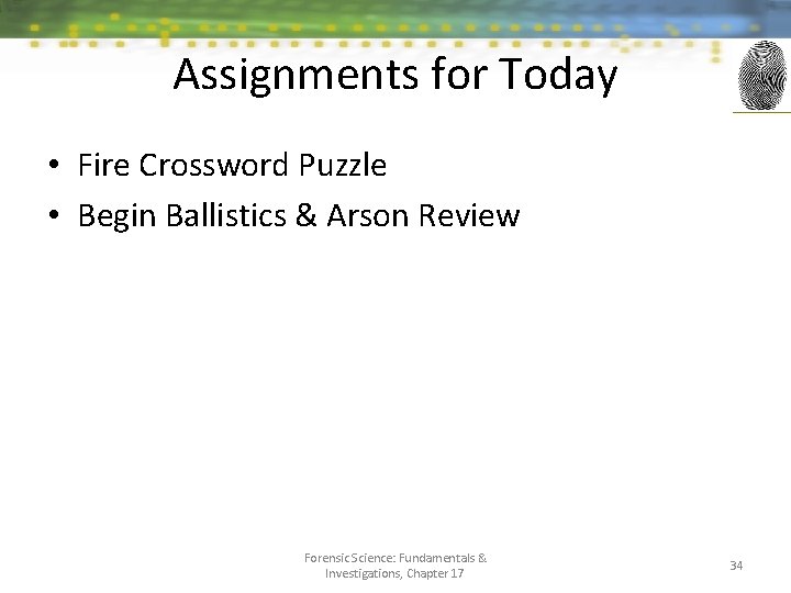 Assignments for Today • Fire Crossword Puzzle • Begin Ballistics & Arson Review Forensic