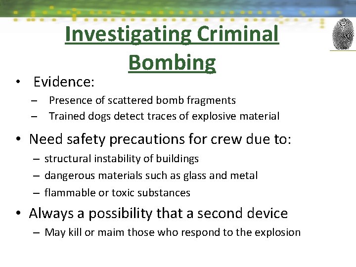 Investigating Criminal Bombing • Evidence: – – Presence of scattered bomb fragments Trained dogs