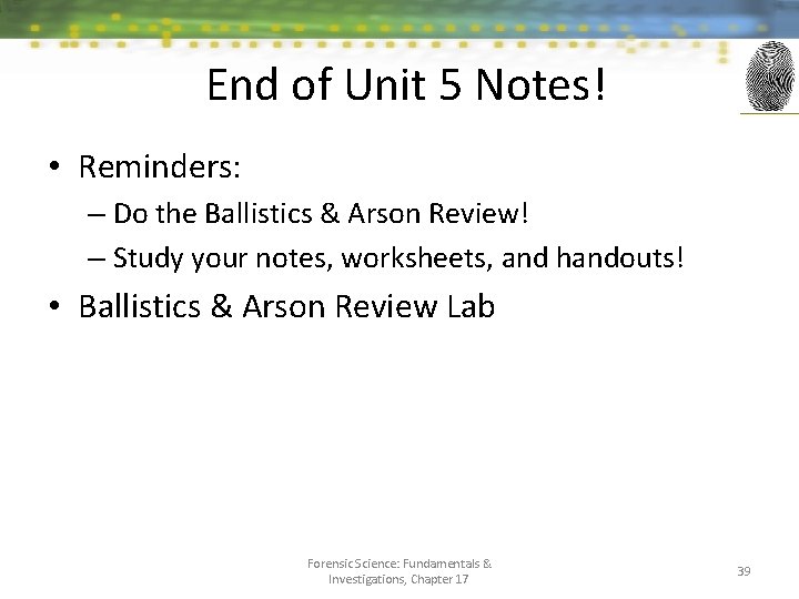 End of Unit 5 Notes! • Reminders: – Do the Ballistics & Arson Review!