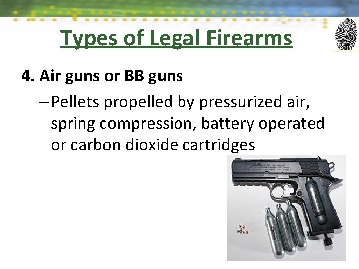 Types of Legal Firearms 4. Air guns or BB guns – Pellets propelled by