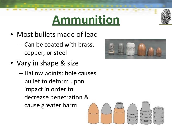 Ammunition • Most bullets made of lead – Can be coated with brass, copper,