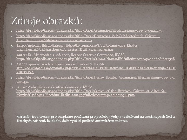 Zdroje obrázků: 1. http: //de. wikipedia. org/w/index. php? title=Datei: Grimm. jpg&filetimestamp=20050706142235 2. http: //de.