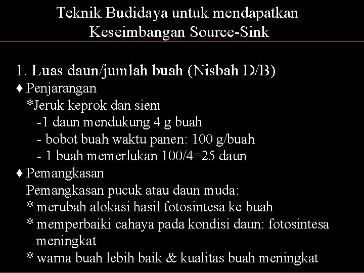 Teknik Budidaya untuk mendapatkan Keseimbangan Source-Sink 1. Luas daun/jumlah buah (Nisbah D/B) ♦ Penjarangan