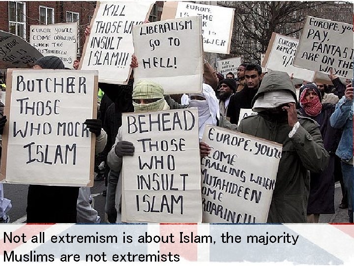 Not all extremism is about Islam, the majority Muslims are not extremists 