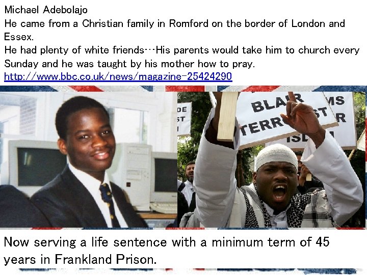 Michael Adebolajo He came from a Christian family in Romford on the border of