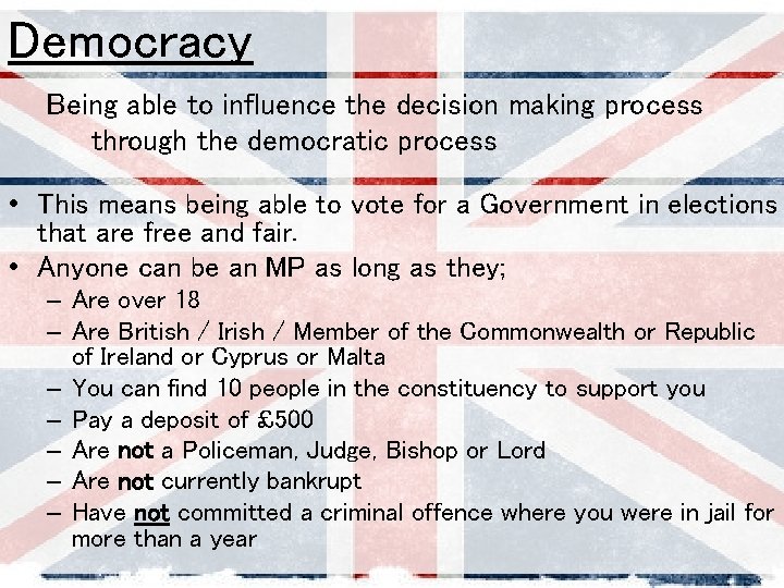 Democracy Being able to influence the decision making process through the democratic process •