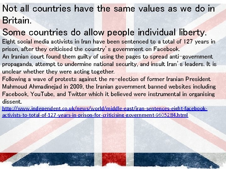 Not all countries have the same values as we do in Britain. Some countries