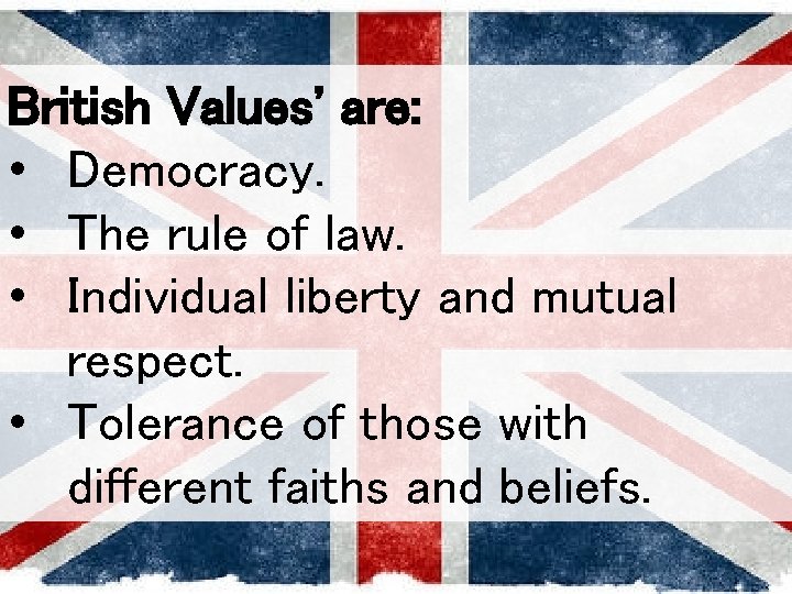 British Values' are: • Democracy. • The rule of law. • Individual liberty and