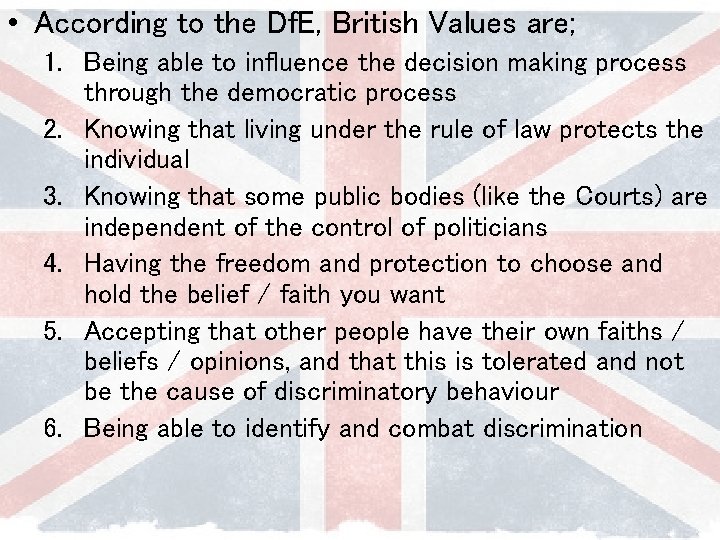  • According to the Df. E, British Values are; 1. Being able to