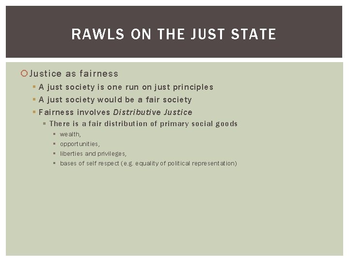 RAWLS ON THE JUST STATE Justice as fairness § A just society is one