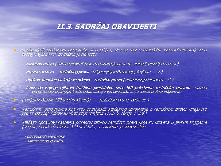 II. 3. SADRŽAJ OBAVIJESTI • U obavijesti stečajnom upravitelju ili u prijavi, ako se