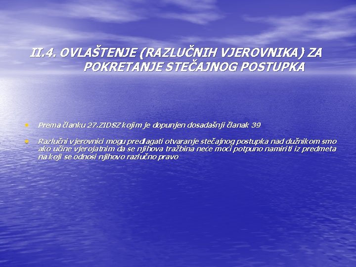 II. 4. OVLAŠTENJE (RAZLUČNIH VJEROVNIKA) ZA POKRETANJE STEČAJNOG POSTUPKA • Prema članku 27. ZIDSZ