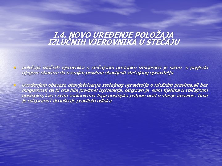 I. 4. NOVO UREĐENJE POLOŽAJA IZLUČNIH VJEROVNIKA U STEČAJU • položaja izlučnih vjerovnika u