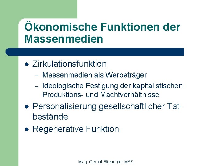 Ökonomische Funktionen der Massenmedien l Zirkulationsfunktion – – l l Massenmedien als Werbeträger Ideologische