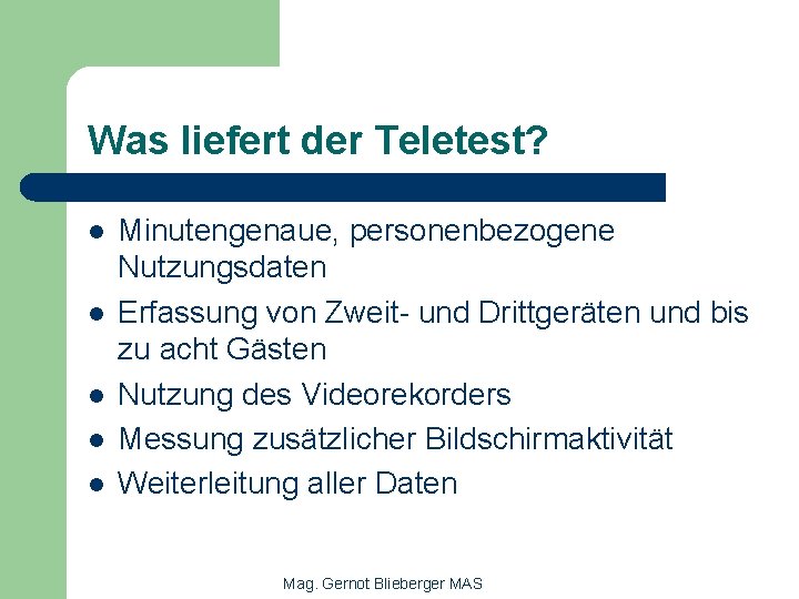 Was liefert der Teletest? l l l Minutengenaue, personenbezogene Nutzungsdaten Erfassung von Zweit- und