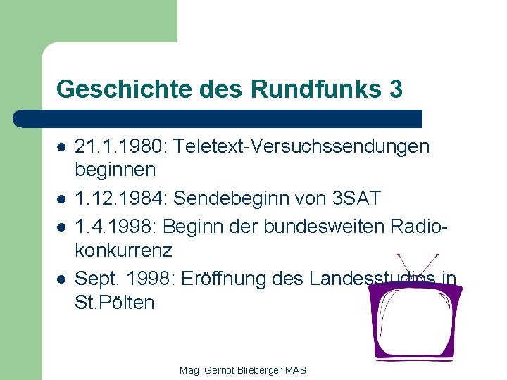 Geschichte des Rundfunks 3 l l 21. 1. 1980: Teletext-Versuchssendungen beginnen 1. 12. 1984: