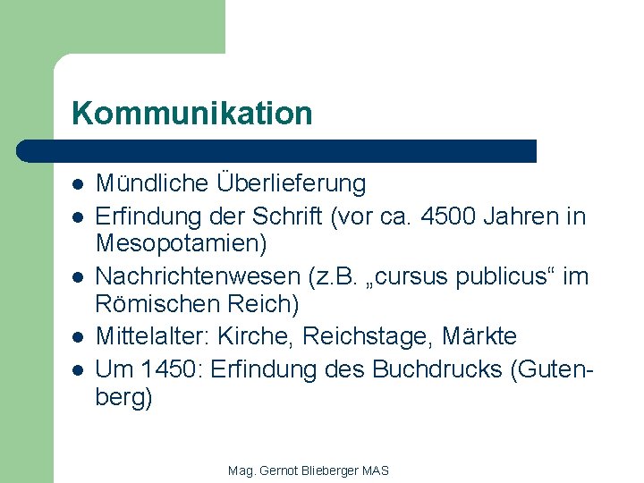 Kommunikation l l l Mündliche Überlieferung Erfindung der Schrift (vor ca. 4500 Jahren in