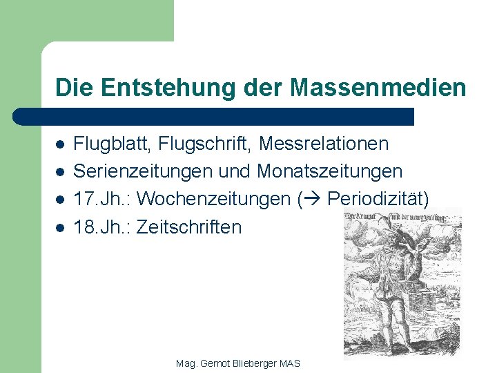 Die Entstehung der Massenmedien l l Flugblatt, Flugschrift, Messrelationen Serienzeitungen und Monatszeitungen 17. Jh.