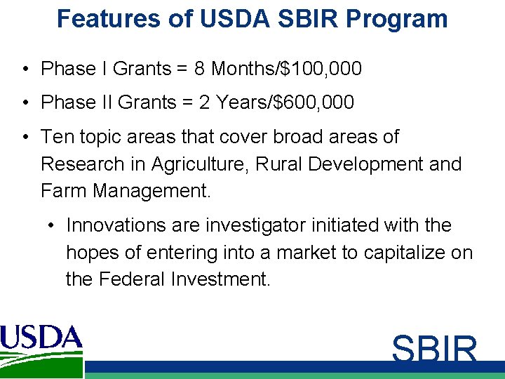 Features of USDA SBIR Program • Phase I Grants = 8 Months/$100, 000 •