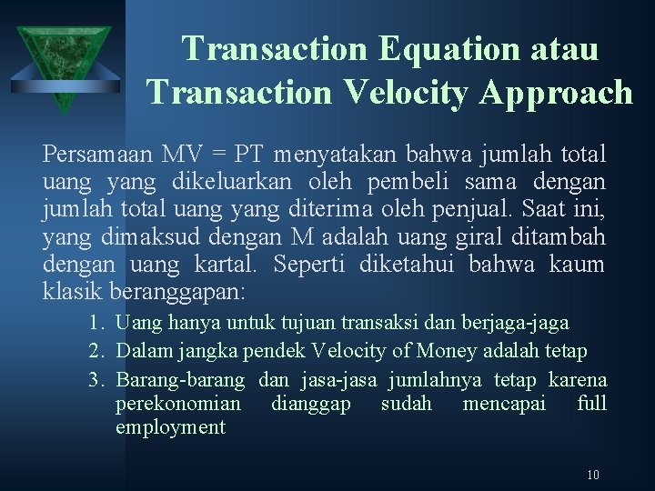 Transaction Equation atau Transaction Velocity Approach Persamaan MV = PT menyatakan bahwa jumlah total