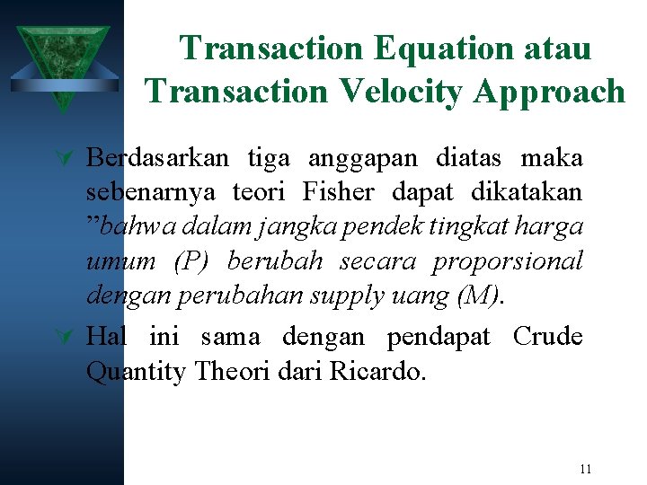 Transaction Equation atau Transaction Velocity Approach Ú Berdasarkan tiga anggapan diatas maka sebenarnya teori