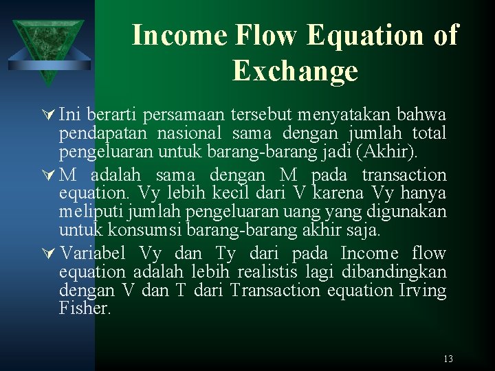 Income Flow Equation of Exchange Ú Ini berarti persamaan tersebut menyatakan bahwa pendapatan nasional