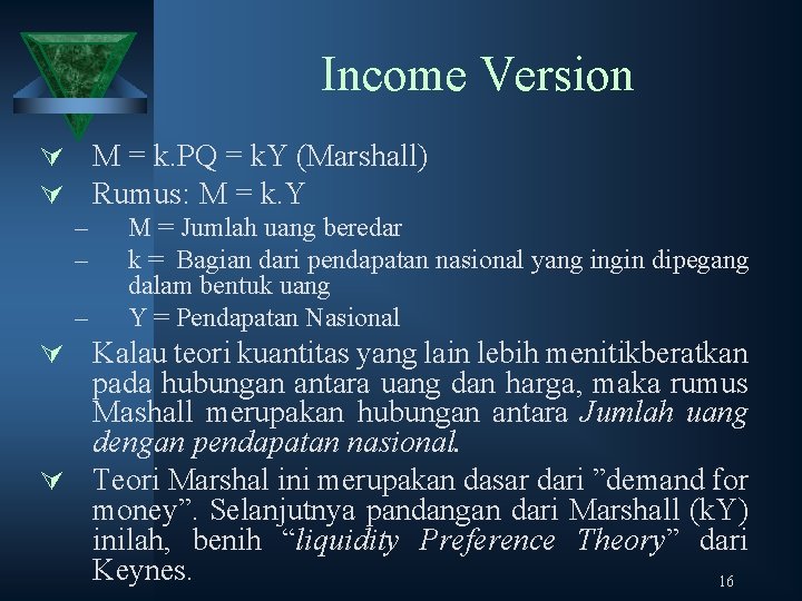 Income Version Ú M = k. PQ = k. Y (Marshall) Ú Rumus: M