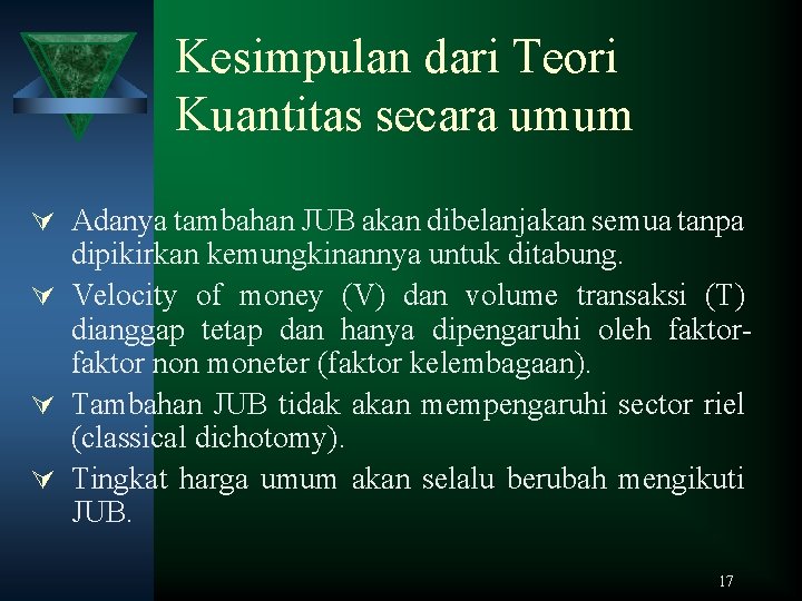 Kesimpulan dari Teori Kuantitas secara umum Ú Adanya tambahan JUB akan dibelanjakan semua tanpa