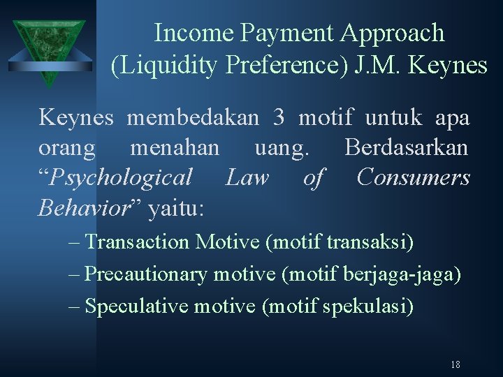 Income Payment Approach (Liquidity Preference) J. M. Keynes membedakan 3 motif untuk apa orang