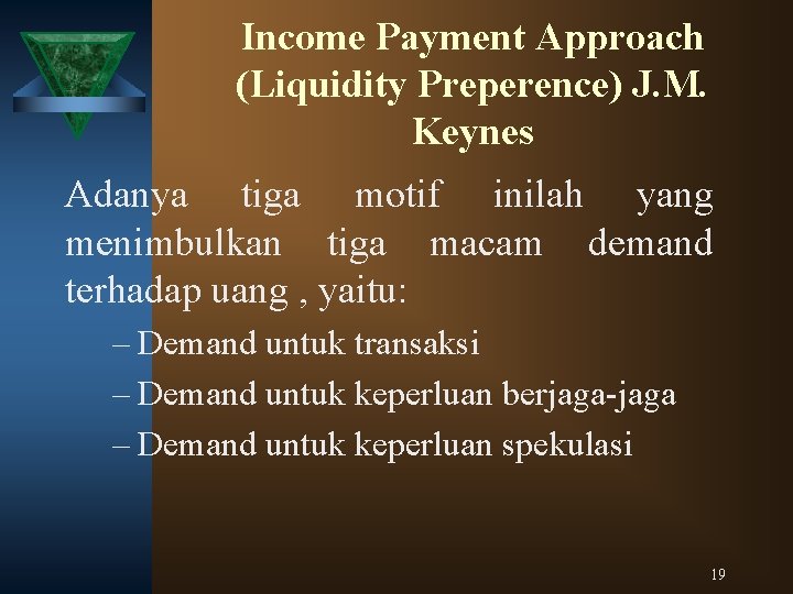 Income Payment Approach (Liquidity Preperence) J. M. Keynes Adanya tiga motif inilah yang menimbulkan