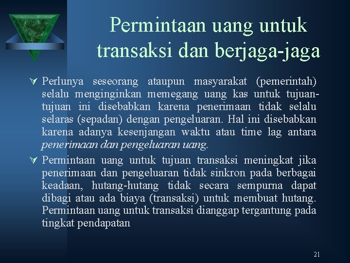 Permintaan uang untuk transaksi dan berjaga-jaga Ú Perlunya seseorang ataupun masyarakat (pemerintah) selalu menginginkan